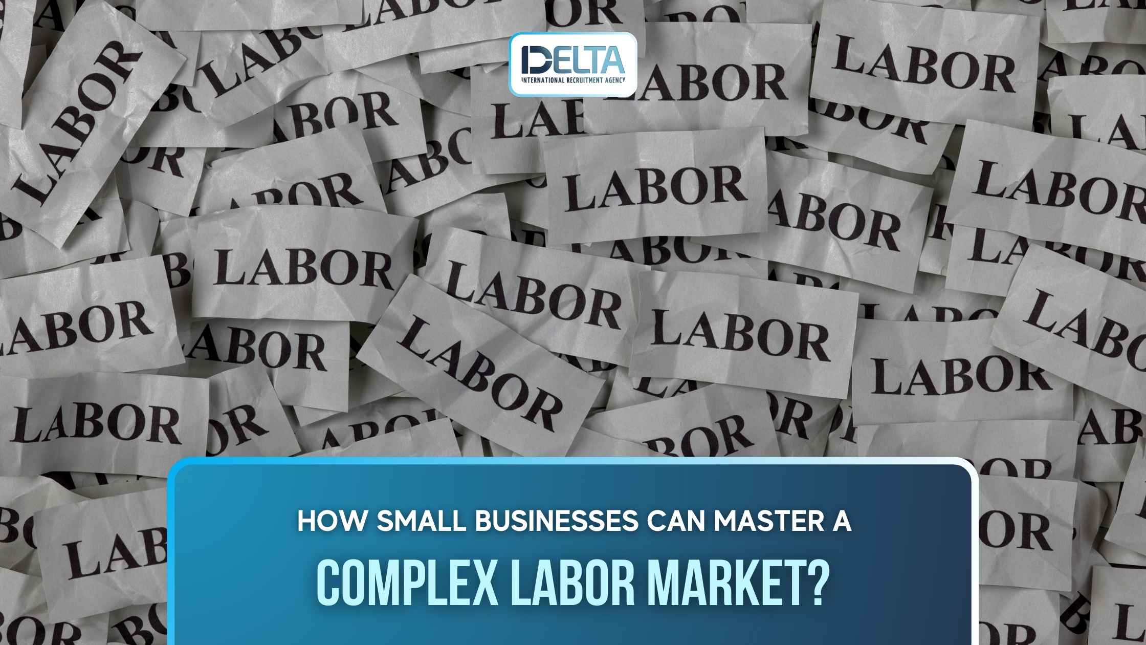 How Small Businesses Can Master a Complex Labor Market?